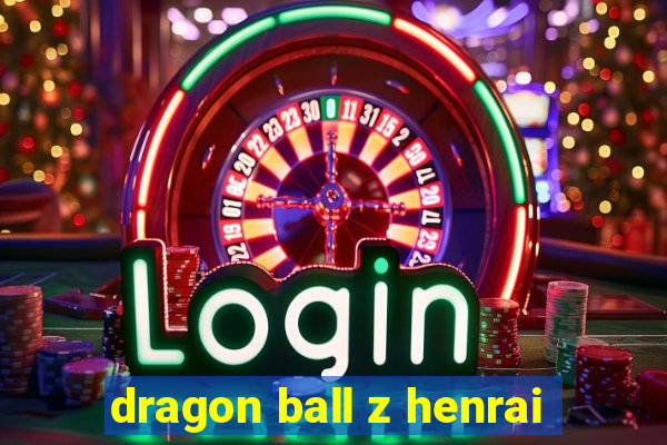 dragon ball z henrai